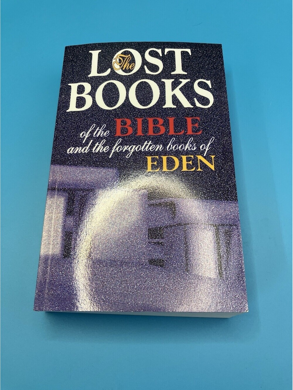 Lost Books of the Bible and the Forgotten Books of Eden: Rejected Texts, Apo...